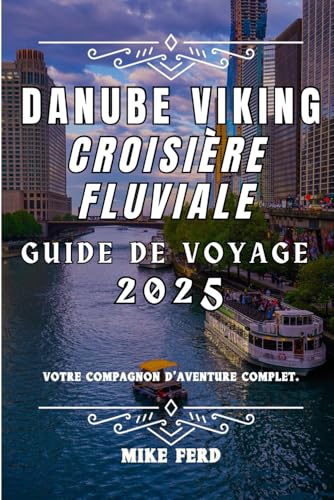 Danube viking Croisière fluviale Guide de voyage 2025: Votre compagnon d'aventure complet. (Explore Europe by River) von Independently published