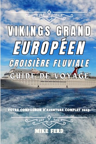 Vikings Grand Européen Croisière fluviale Guide de voyage: Votre compagnon d'aventure complet 2025. (Explore Europe by River) von Independently published