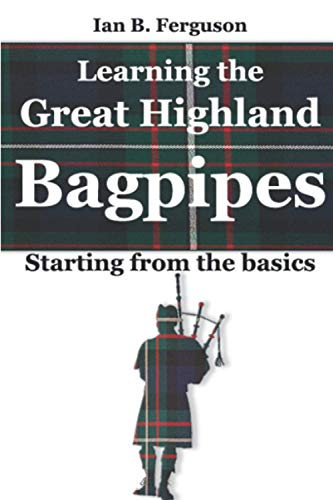 Learning the Great Highland Bagpipes: Starting from the basics von Independently Published