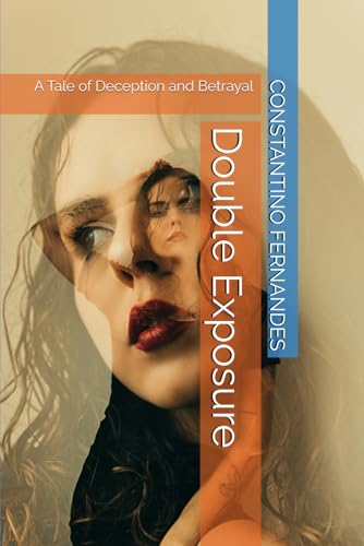 Double Exposure: A Tale of Deception and Betrayal Double Exposure: A Tale of Deception and Betrayal von Independently published