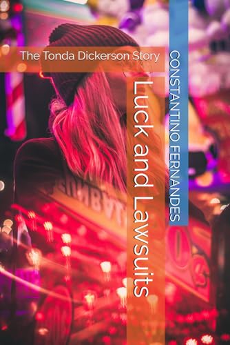 Luck and Lawsuits: The Tonda Dickerson Story Luck and Lawsuits: The Tonda Dickerson Story von Independently published