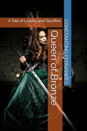 Queen of Bronze: A Tale of Loyalty and Sacrifice Queen of Bronze: A Tale of Loyalty and Sacrifice von Independently published