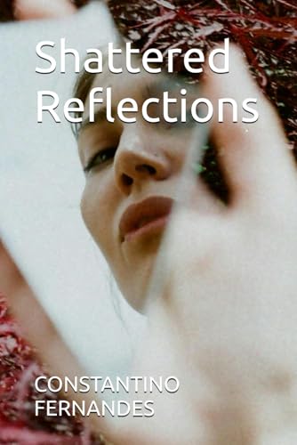 Shattered Reflections Shattered Reflections von Independently published