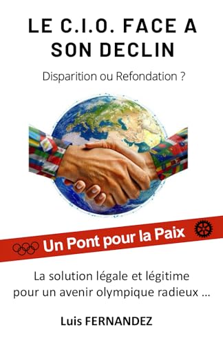 LE CIO FACE A SON DECLIN : DISPARITION OU REFONDATION ?: La solution légale et légitime pour un avenir olympique radieux von Emetron