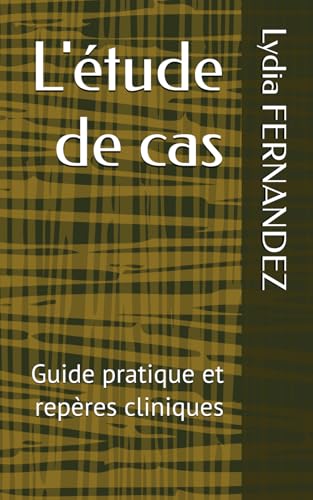 L'étude de cas: Guide pratique et repères cliniques