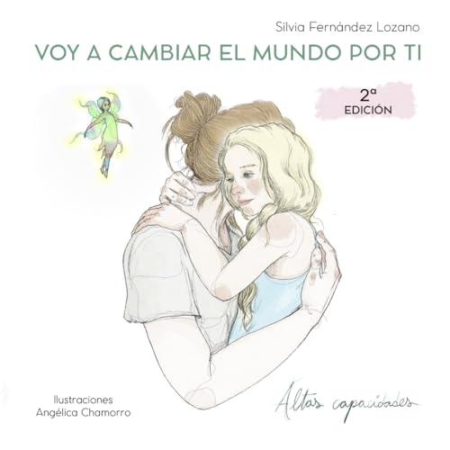 VOY A CAMBIAR EL MUNDO POR TI: Una historia que hace entender y amar las altas capacidades. Un cuento que no tiene edad. von AUTOPUBLICADO