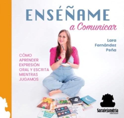ENSÉÑAME A COMUNICAR: CÓMO APRENDER EXPRESIÓN ORAL Y ESCRITA MIENTRAS JUGAMOS von Sar Alejandria Ediciones