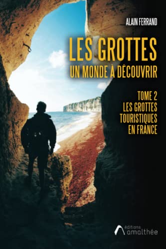 Les grottes - Un monde à découvrir. Tome 2: Tome 2, Les grottes touristiques en France