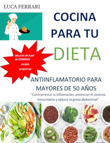 COCINA PARA TU DIETA ANTIINFLAMATORIO PARA MAYORES DE 50 AÑOS: "Contrarrestar la inflamación, potenciar el sistema inmunitario y reducir la grasa abdominal" von Independently published
