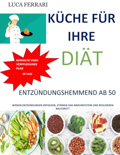 KÜCHE FÜR IHRE DIÄT ENTZÜNDUNGSHEMMEND AB 50: WIRKEN ENTZÜNDUNGEN ENTGEGEN, STÄRKEN DAS IMMUNSYSTEM UND REDUZIEREN BAUCHFETT von Independently published