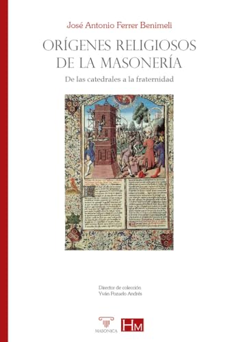 Orígenes religiosos de la masonería: De las catedrales a la fraternidad (HISTORIADORES DE LA MASONERÍA, Band 9) von Editorial Masonica.es