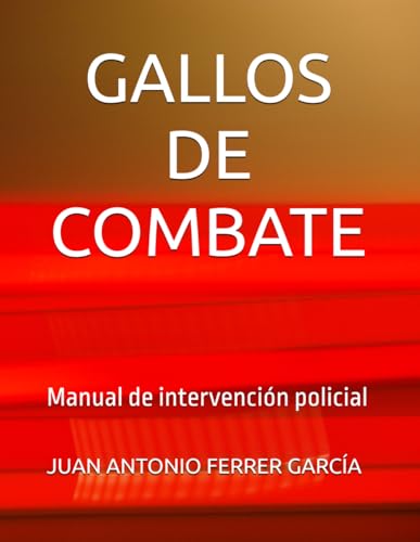 GALLOS DE COMBATE: Manual de intervención policial von Independently published