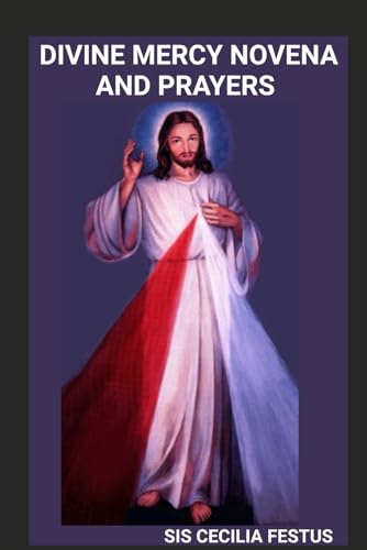 DIVINE MERCY NOVENA AND PRAYERS: A 9-Day Devotional Guide To Seeking God's Forgiveness, Healing, And Protection von Independently published
