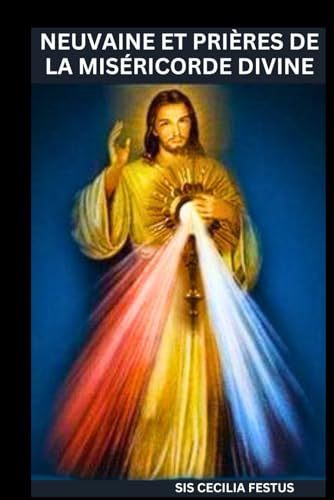 NEUVAINE ET PRIÈRES DE LA MISÉRICORDE DIVINE: Un guide de dévotion de 9 jours pour rechercher le pardon, la guérison et la protection de Dieu von Independently published