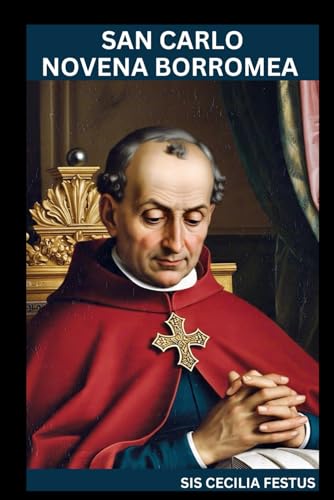 SAN CARLO NOVENA BORROMEA: Viaggio trasformativo della fede: preghiere, riflessioni e miracoli di 9 giorni von Independently published