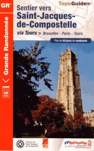 Sentier Saint-Jacques-de-Comp. - Bruxelles-Paris-Tours GR655 (6551): Plus de 40 jours de randonnée (Grande Randonnée, Band 6551) von FFRP