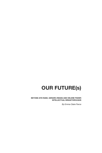 OUR FUTURE(s): Beyond Ayn Rand, Gerard Zwang and Helene Fisher intellectual breakthroughs von Independently published