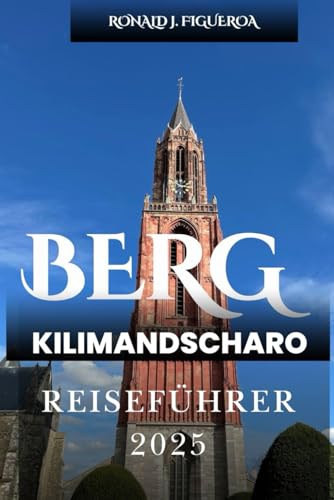 BERG KILIMANDSCHARO REISEFÜHRER 2025 BERG KILIMANDSCHARO REISEFÜHRER 2025 von Independently published