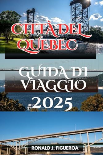 CITTÀ DEL QUEBEC GUIDA DI VIAGGIO 2025 CITTÀ DEL QUEBEC GUIDA DI VIAGGIO 2025 von Independently published