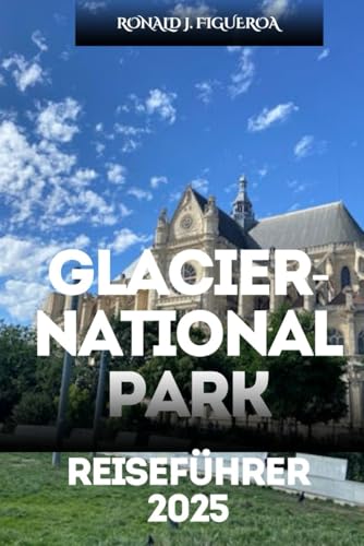 GLACIER-NATIONAL PARK REISEFÜHRER 2025 GLACIER-NATIONAL PARK REISEFÜHRER 2025 von Independently published