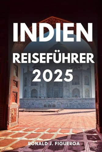 INDIEN REISEFÜHRER 2025 INDIEN REISEFÜHRER 2025 von Independently published