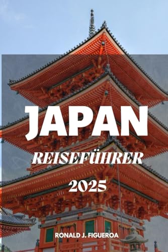 JAPAN REISEFÜHRER 2025 JAPAN REISEFÜHRER 2025 von Independently published