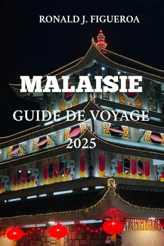 MALAISIEGUIDE DE VOYAGE 2025 MALAISIEGUIDE DE VOYAGE 2025 von Independently published