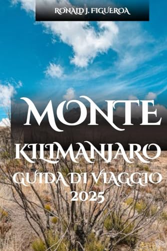 MONTE KILIMANJARO GUIDA DI VIAGGIO 2025 MONTE KILIMANJARO GUIDA DI VIAGGIO 2025 von Independently published