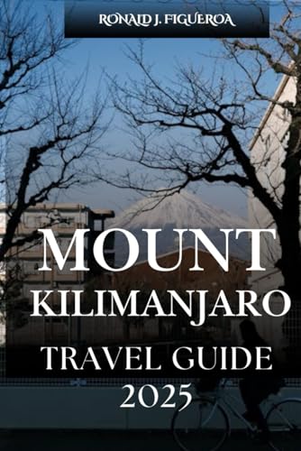 MOUNT KILIMANJARO TRAVEL GUIDE 2025 MOUNT KILIMANJARO TRAVEL GUIDE 2025 von Independently published