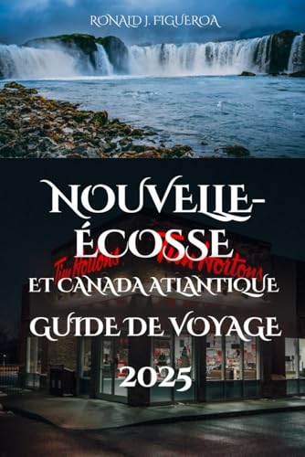 NOUVELLE-ÉCOSSE ET CANADA ATLANTIQUE GUIDE DE VOYAGE 2025 NOUVELLE-ÉCOSSE ET CANADA ATLANTIQUE GUIDE DE VOYAGE 2025 von Independently published