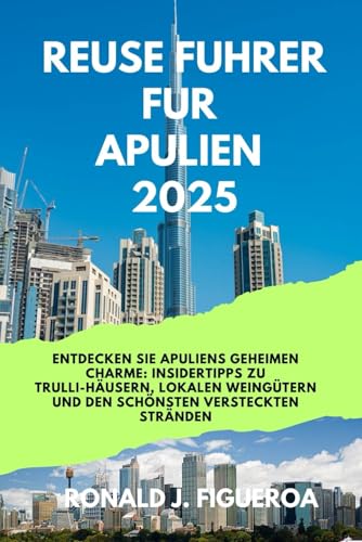 Reiseführer für Apulien 2025: Entdecken Sie Apuliens geheimen Charme: Insidertipps zu Trulli-Häusern, lokalen Weingütern und den schönsten versteckten Stränden Reiseführer für Apulien 2025: Entdecken Sie Apuliens geheimen Charme: Insidertipps zu Trulli-Häusern, lokalen Weingütern und den schönsten versteckten Stränden von Independently published