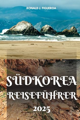 SÜDKOREA REISEFÜHRER 2025 SÜDKOREA REISEFÜHRER 2025 von Independently published