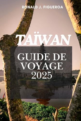 TAÏWAN GUIDE DE VOYAGE 2025 TAÏWAN GUIDE DE VOYAGE 2025 von Independently published
