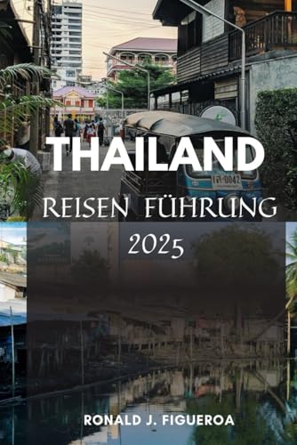THAILAND REISEN FÜHRUNG 2025 THAILAND REISEN FÜHRUNG 2025 von Independently published