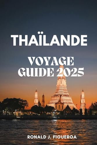 THAÏLANDE VOYAGE GUIDE 2025 THAÏLANDE VOYAGE GUIDE 2025 von Independently published