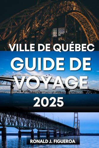 VILLE DE QUÉBEC GUIDE DE VOYAGE 2025 VILLE DE QUÉBEC GUIDE DE VOYAGE 2025 von Independently published