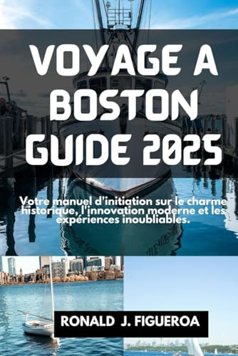 VOYAGE À BOSTON GUIDE 2025: Votre manuel d'initiation sur le charme historique, l'innovation moderne et les expériences inoubliables. VOYAGE À BOSTON GUIDE 2025: Votre manuel d'initiation sur le charme historique, l'innovation moderne et les expériences inoubliables. von Independently published