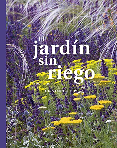 EL JARDIN SIN RIEGO: Cultivar un jardín sin regarlo (GUIAS DEL NATURALISTA, Band 20)