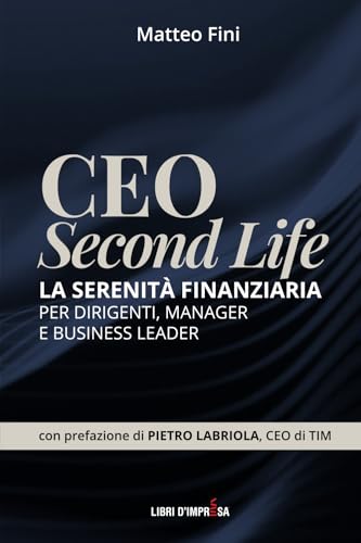 CEO SECOND LIFE: La serenità finanziaria per dirigenti, manager e business leader (Libri d'Impresa) von LIBRI D'IMPRESA