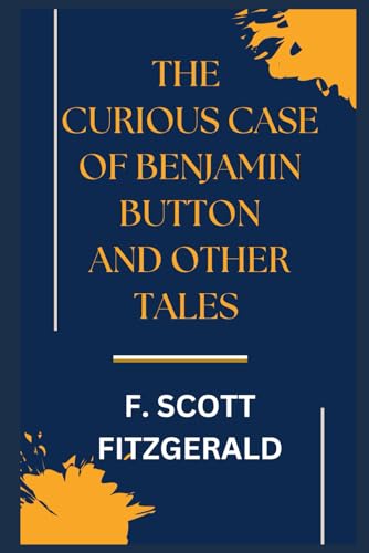 The Curious Case of Benjamin Button and Other Tales The Curious Case of Benjamin Button and Other Tales von Independently published