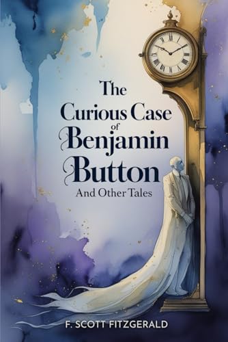 The Curious Case of Benjamin Button and Other Tales The Curious Case of Benjamin Button and Other Tales von Independently published