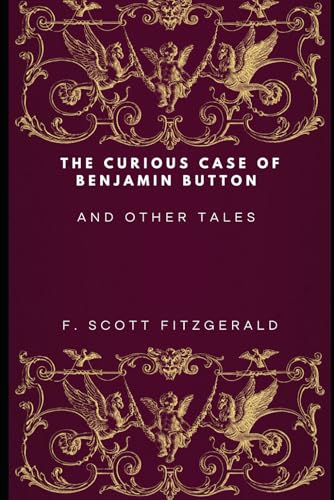 The Curious Case of Benjamin Button and Other Tales von Independently published