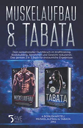 Muskelaufbau & Tabata: Dein sensationeller Durchbruch im Krafttraining, Bodybuilding, Abnehmen und Gewicht reduzieren. Das geniale 2 in 1 Buch für erstaunliche Ergebnisse.