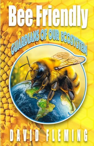 BEE FRIENDLY: Guardians of Our Ecosystem von Independently published