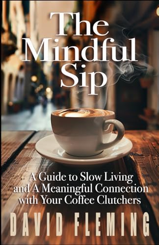 THE MINDFUL SIP: A Guide to Slow Living and A Meaningful Connection with Your Coffee Clutchers’ von Independently published