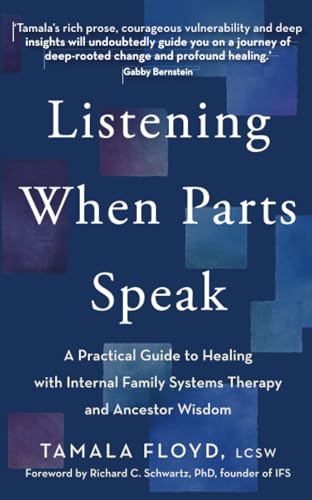 Listening When Parts Speak: A Practical Guide to Healing with Internal Family Systems Therapy and Ancestor Wisdom