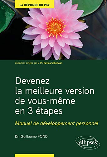 Devenez la meilleure version de vous-même en 3 étapes - Manuel de développement personnel (La réponse du psy)