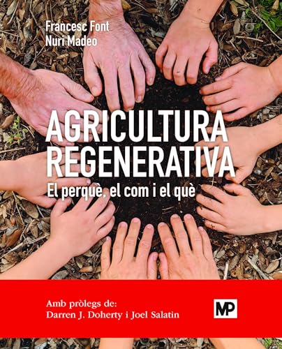 Agricultura regenerativa. El perquè, el com i el què (ed. en català): Edició en català (Agricultura Ecológica) von MUNDIPRENSA
