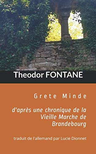 Grete Minde d'après une chronique de la Vieille Marche de Brandebourg: traduit de l'allemand par Lucie Dionnet Grete Minde d'après une chronique de la Vieille Marche de Brandebourg: traduit de l'allemand par Lucie Dionnet von Independently published