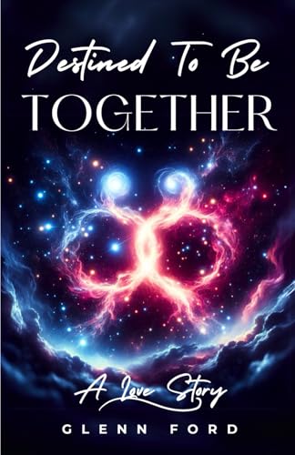 DESTINED TO BE TOGETHER: A LOVE STORY von Independently published